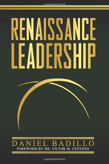 Book cover for Renaissance Leadership by Daniel Badillo, featuring gold and white text on a dark green background with a gold arc design below the title. The foreword is by Dr. Víctor M. Centeno.