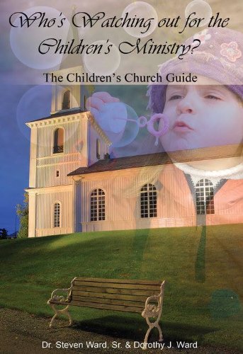 Book cover with a faint image of a child blowing bubbles overlaying a white church with a steeple at dusk. Title reads, Whos Watching out for the Childrens Ministry? The Childrens Church Guide.” Authors listed below.