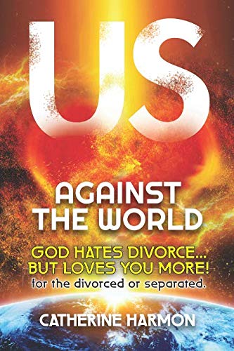 Book cover for Us Against the World by Catherine Harmon, featuring bold white and yellow text over an image of Earth with glowing red and orange clouds. The subtitle reads: God hates divorce... but loves you more!.