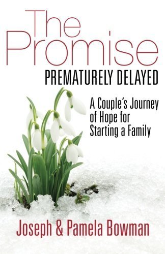 Book cover for The Promise Prematurely Delayed: A Couples Journey of Hope for Starting a Family by Joseph & Pamela Bowman, featuring white snowdrops growing through snow.