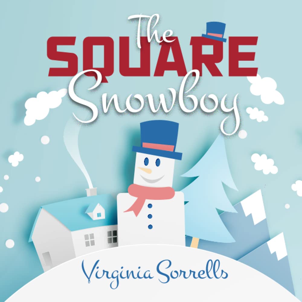 Illustrated book cover titled The Square Snowboy by Virginia Sorrells. Features a square snowman with a blue hat and red scarf, snowy house, trees, and snowflakes on a light blue background.