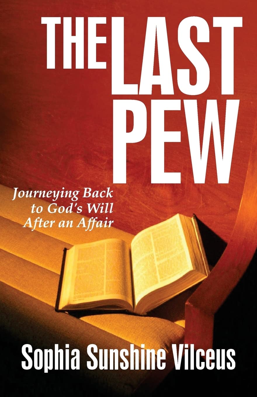 The cover of the book The Last Pew by Sophia Sunshine Vilceus features an open Bible resting on a church pew with sunlight streaming across it. Subtext reads: Journeying Back to Gods Will After an Affair.