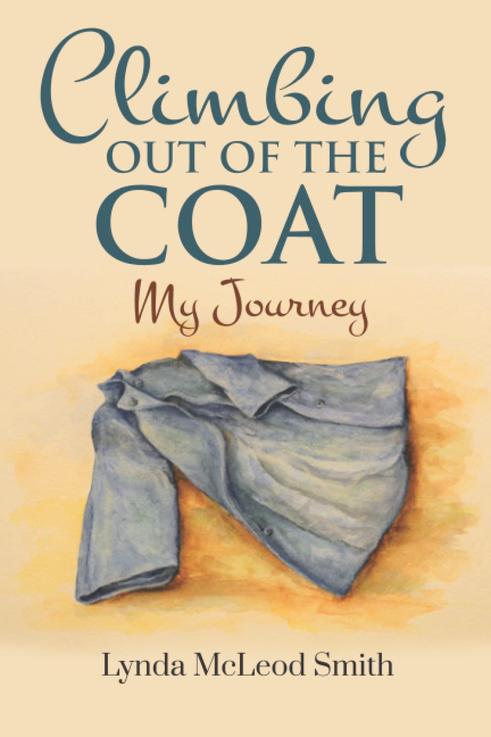 Book cover for Climbing Out of the Coat: My Journey by Lynda McLeod Smith, featuring an illustration of a gray coat lying flat against a soft, yellow and orange watercolor background.