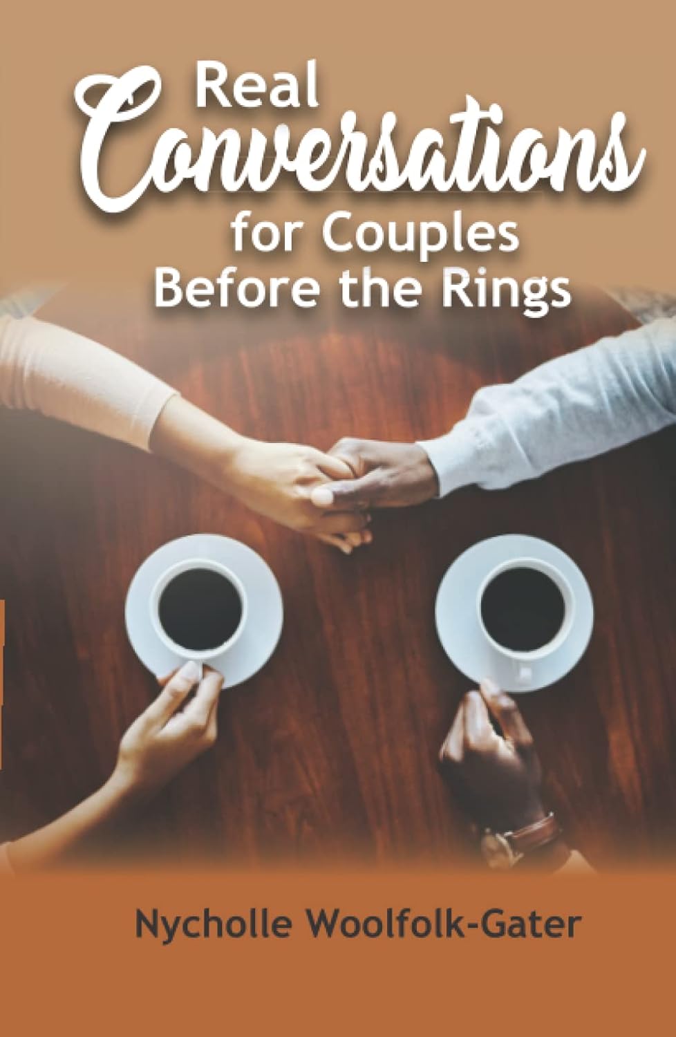 Two people sit at a wooden table holding hands, each with a cup of coffee. The book title reads Real Conversations for Couples Before the Rings by Nycholle Woolfolk-Gater.