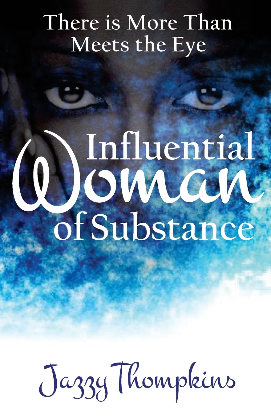 Book cover featuring a close-up of a womans eyes above the title Influential Woman of Substance with the subtitle There is More Than Meets the Eye and the author’s name, Jazzy Thompkins, at the bottom. Blue abstract background.