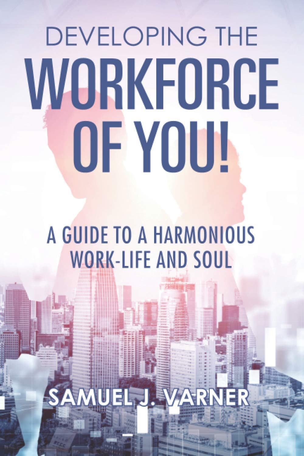 Book cover titled Developing the Workforce of You! A Guide to a Harmonious Work-Life and Soul by Samuel J. Varner, featuring silhouettes of two people over a cityscape background.