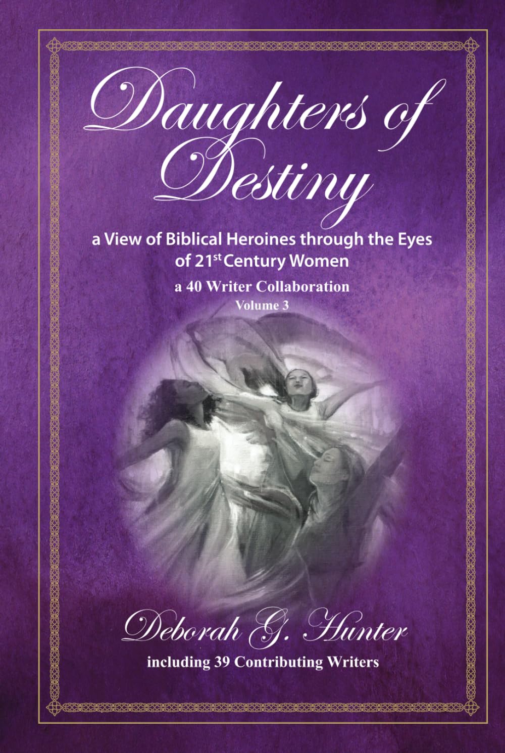 Book cover for Daughters of Destiny featuring three women reaching upward, set against a purple background with ornate gold borders and white text describing the title, subtitle, and authors.