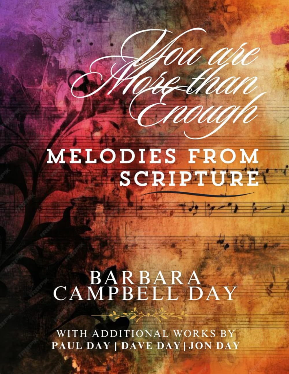 Book cover with colorful abstract background, faded musical notes, and ornate script. Title: You are More than Enough: Melodies from Scripture by Barbara Campbell Day, with additional works by Paul, Dave, and Jon Day.