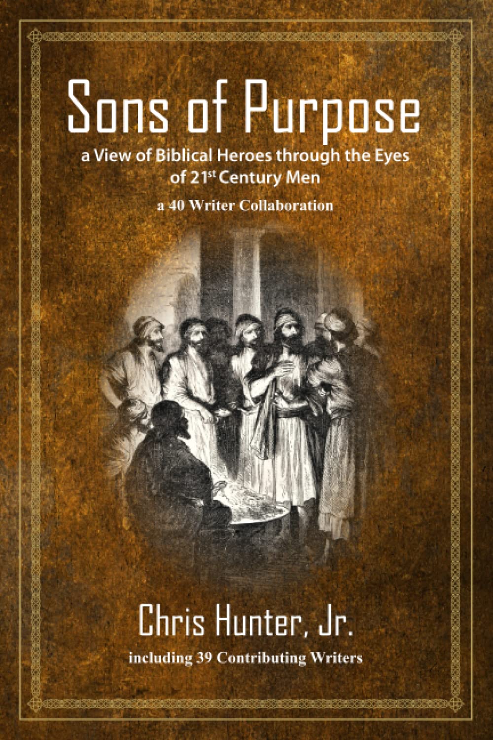 Book cover titled Sons of Purpose with a sepia-toned illustration of men in robes gathered together. Text describes it as a 40-writer biblical collaboration by Chris Hunter Jr. and 39 contributing writers.