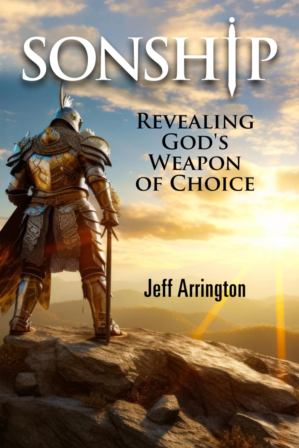 A knight in ornate armor stands on a rocky cliff at sunrise, overlooking a vast landscape. The book title Sonship: Revealing Gods Weapon of Choice and author Jeff Arrington appear on the image.