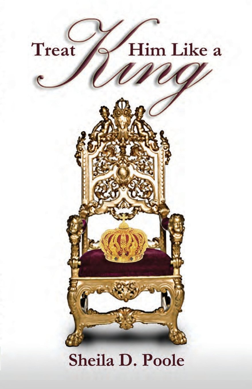 The cover of Treat Him Like a King by Sheila D. Poole features an ornate golden throne with a jeweled crown placed on the seat against a white background. The title and authors name appear above and below the throne.