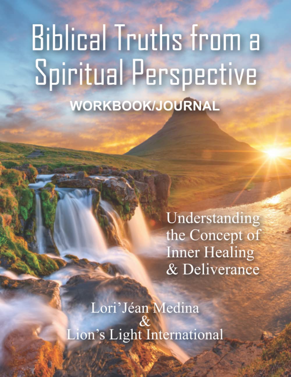 Workbook cover titled Biblical Truths from a Spiritual Perspective with a sunset over a mountain, river, and waterfall. Text includes Understanding the Concept of Inner Healing & Deliverance by Lori Jean Medina.