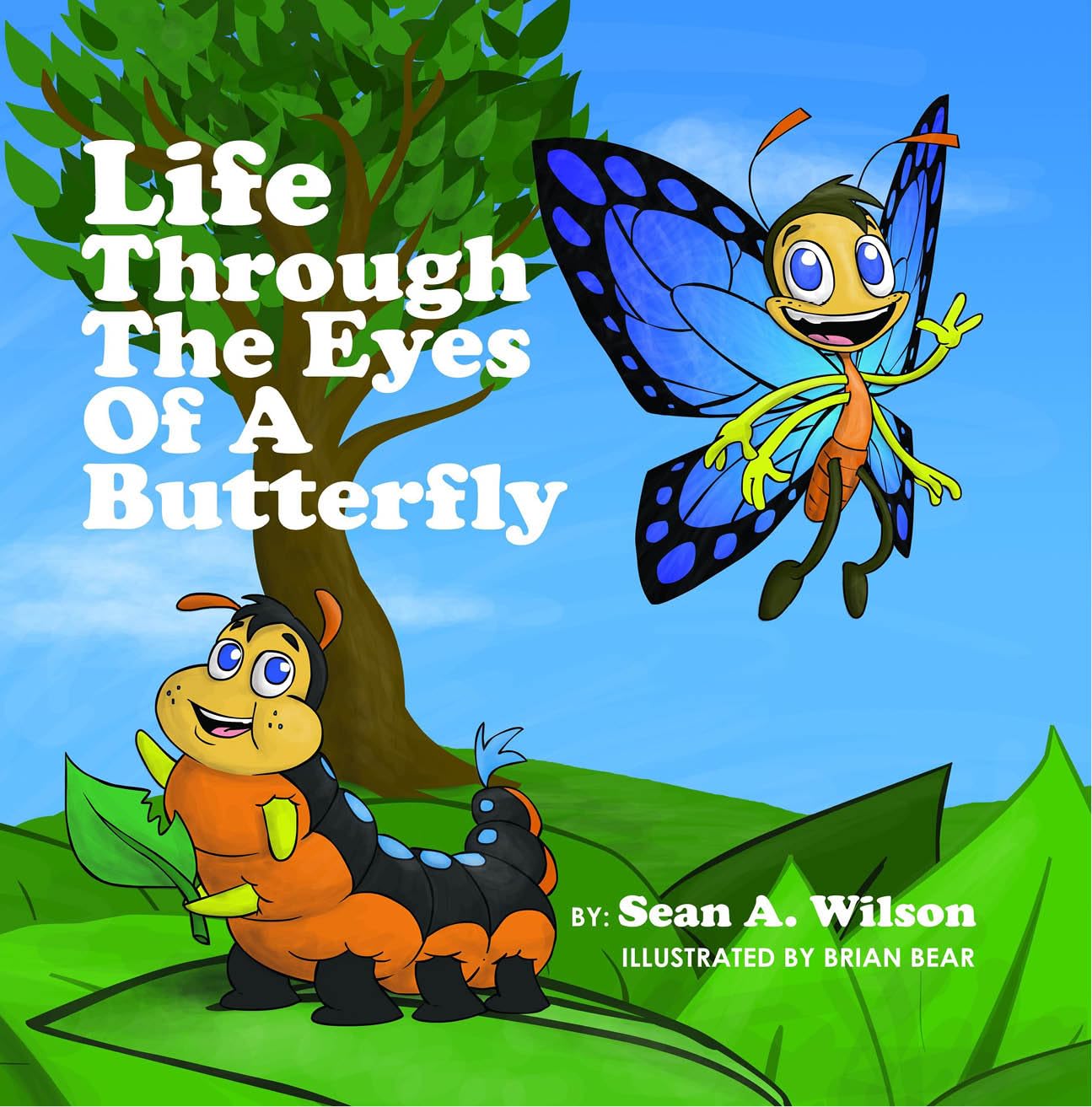 Illustrated book cover featuring a smiling butterfly flying above a cheerful caterpillar on green leaves, with a tree and blue sky in the background. Title: Life Through The Eyes Of A Butterfly by Sean A. Wilson.
