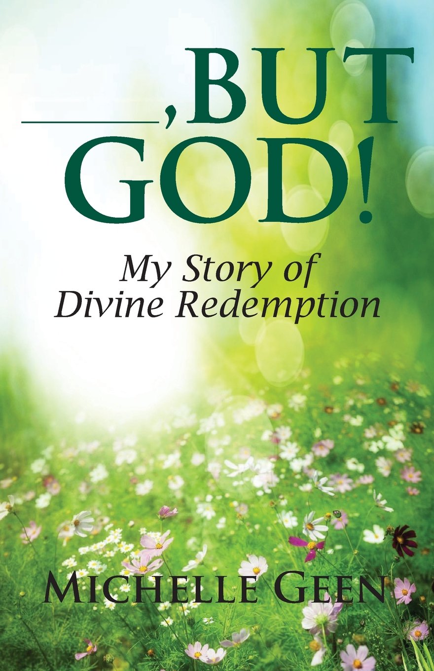 Book cover for “But God! My Story of Divine Redemption” by Michelle Geen, featuring a green, sunlit background with wildflowers and light rays creating a peaceful, uplifting atmosphere.