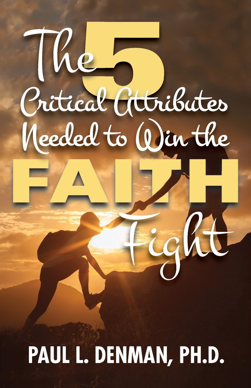 Book cover shows two people climbing a mountain at sunset, with one helping the other up. The title reads: The 5 Critical Attributes Needed to Win the Faith Fight by Paul L. Denman, Ph.D.