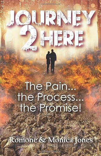 Book cover for Journey 2 Here shows two people holding hands, walking on a path surrounded by fire with trees on both sides. The text reads: The Pain... the Process... the Promise! and authors Romone & Monica Jones.