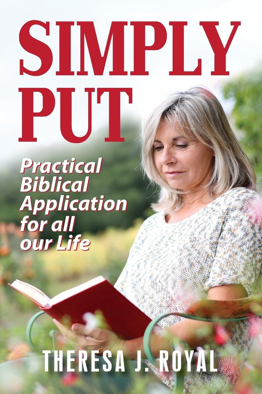 A woman with blonde hair reads a red book outdoors in a garden. The cover text reads: SIMPLY PUT: Practical Biblical Application for all our Life by Theresa J. Royal.