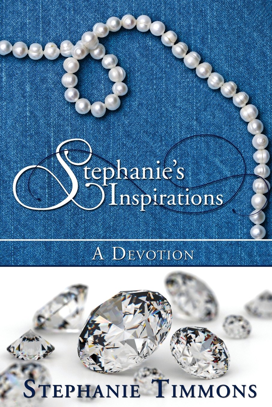 A string of pearls forms a heart shape on blue fabric above the title Stephanies Inspirations: A Devotion. Below, sparkling diamonds are scattered, with the authors name, Stephanie Timmons, in bold white text.