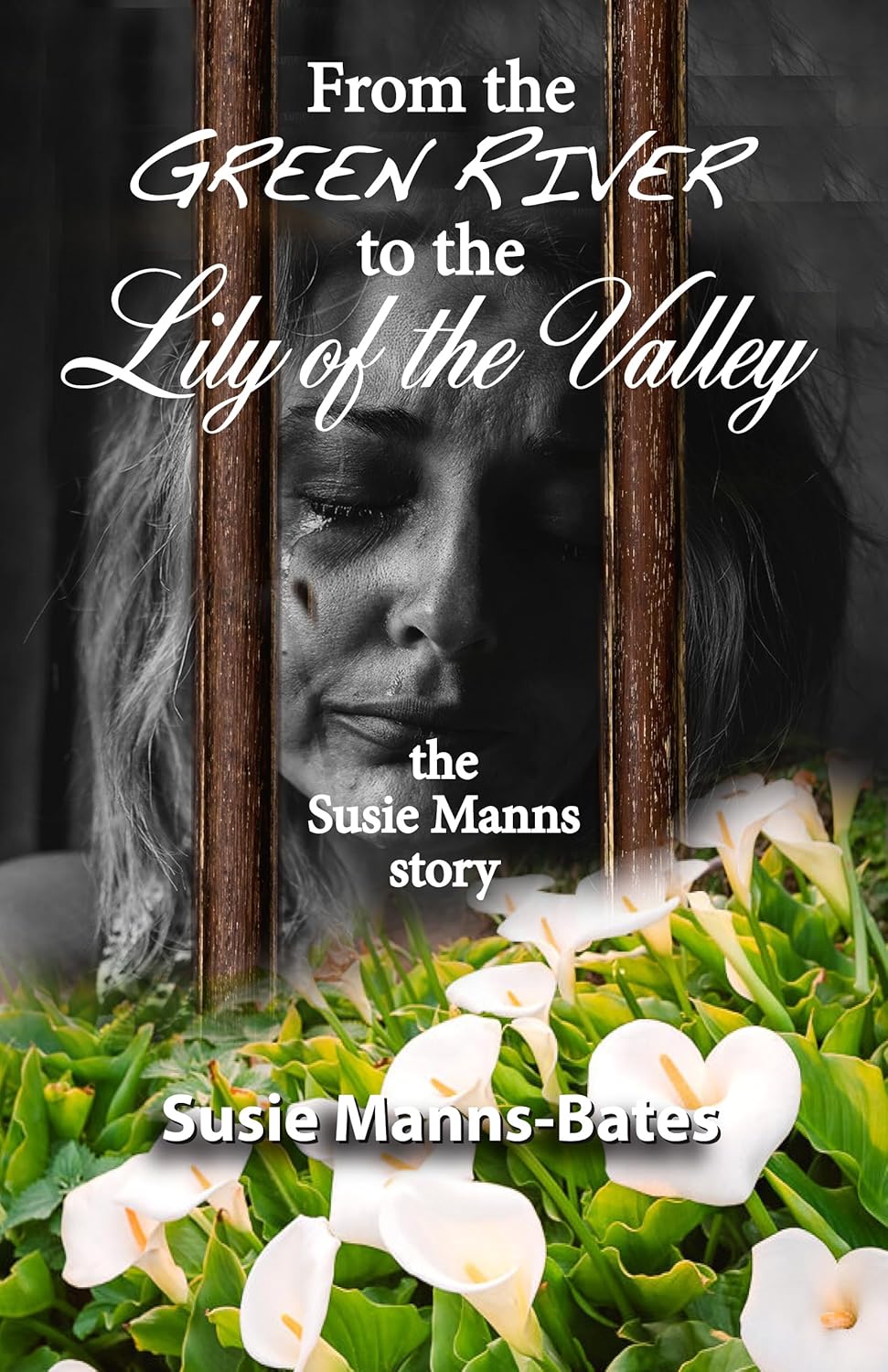 Book cover featuring a grayscale close-up of a womans face above a field of white lilies. Text reads: From the Green River to the Lily of the Valley: the Susie Manns story by Susie Manns-Bates.