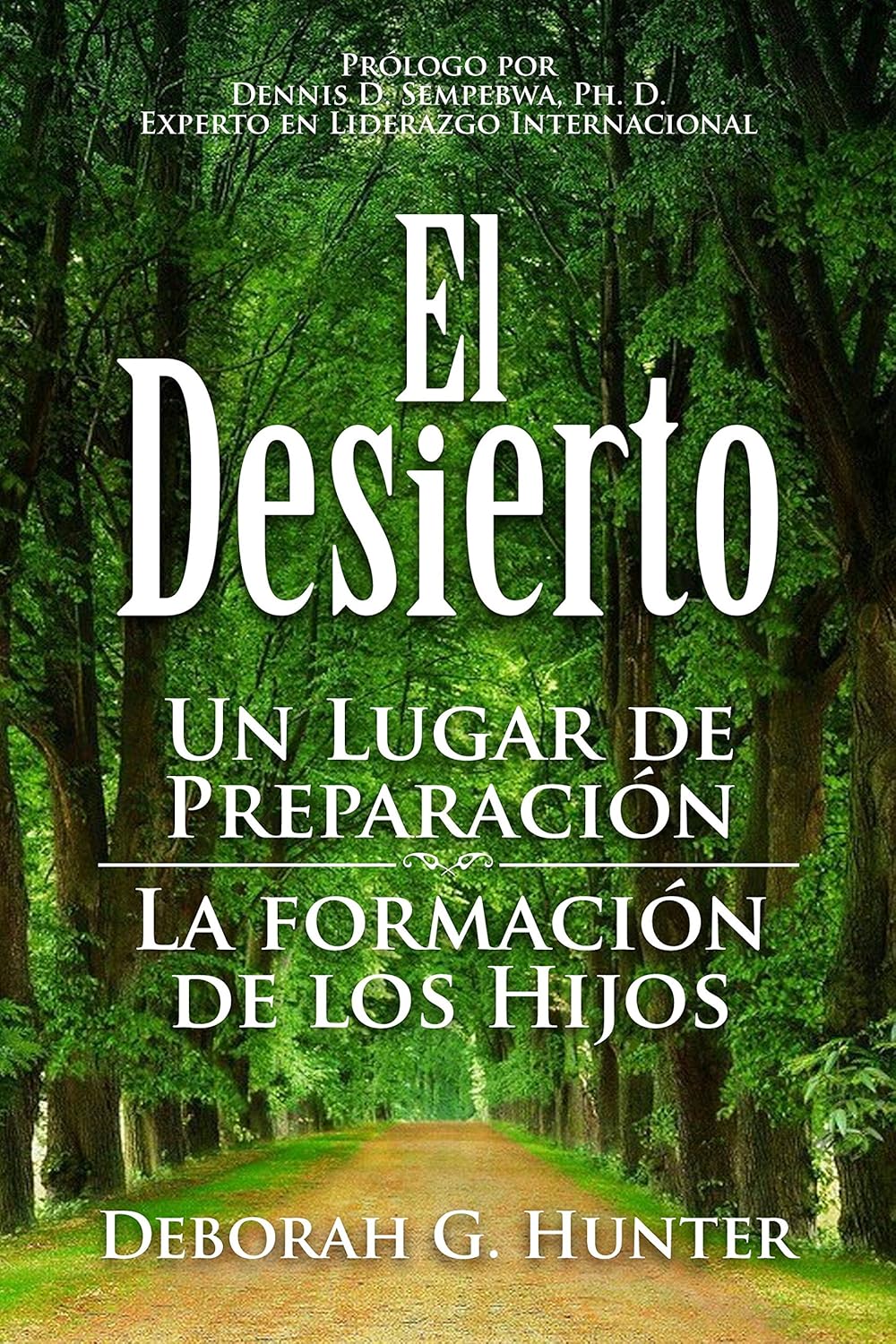 Book cover showing a lush green forest path with tall trees. The title in large white letters reads, El Desierto: Un lugar de preparación, la formación de los hijos by Deborah G. Hunter.
