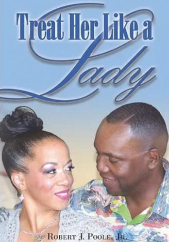 Treat Her Like A Lady by Robert J. Poole Jr.