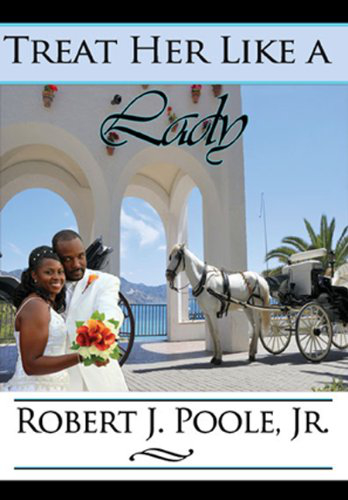 Treat Her Like A Lady, by Robert J. Poole